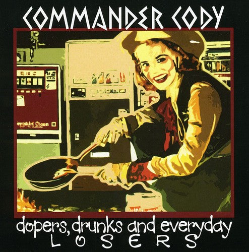 the album cover for Commander Cody - Dopers, Drunks and Everyday Losers