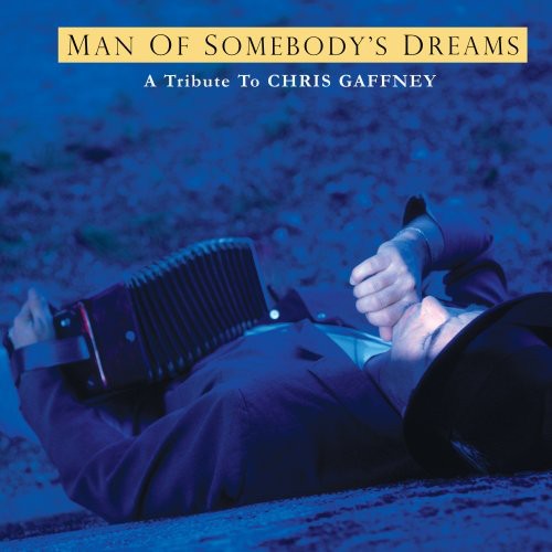 the album cover for Chris Gaffney Tribute Man Of Somebodys Dreams - Chris Gaffney Tribute: The Man Of Somebody's Dreams