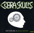 the album cover for Cobra Skulls - Never Be a Machine