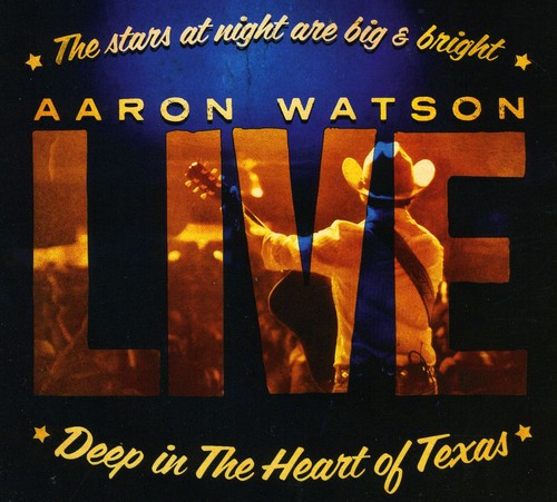the album cover for Aaron Watson - Deep In The Heart Of Texas: Aaron Watson Live