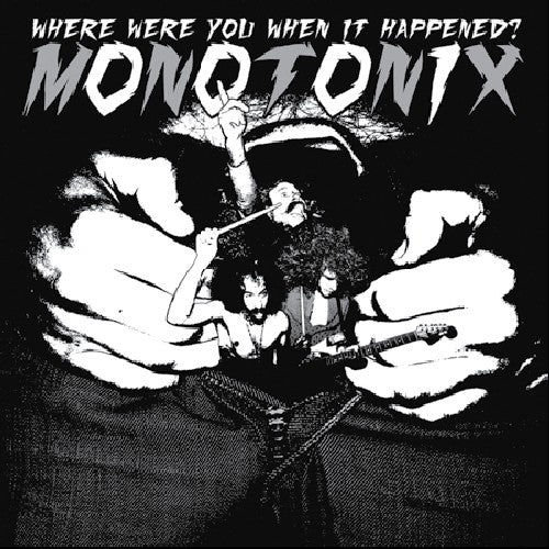 the album cover for Monotonix - Where Were You When It Happened?