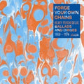the album cover for Forge Your Own Chains - Forge Your Own Chains: Psychedelic Ballads and Dirges 1968-1974