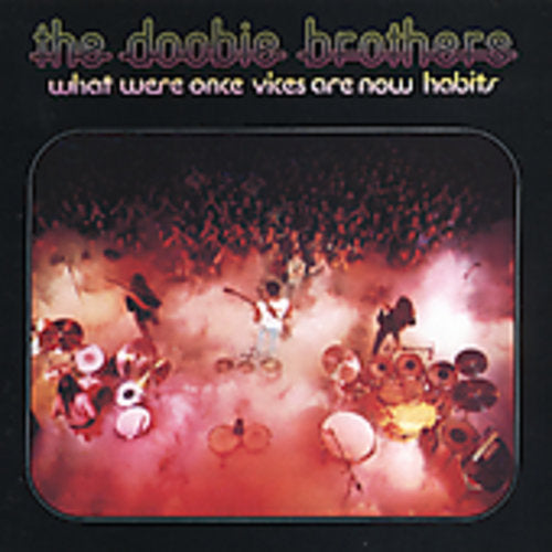 the album cover for The Doobie Brothers - What Were Once Vices Are Now Habits