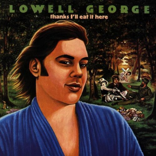 the album cover for Lowell George - Thanks I'll Eat It Here