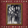 the album cover for James Cotton - Take Me Back