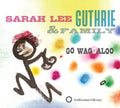 the album cover for Sarah Guthrie Lee & Family - Go Waggaloo
