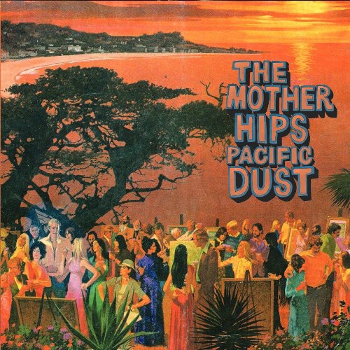 the album cover for Mother Hips - Pacific Dust [180 Gram]