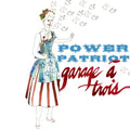 the album cover for Garage A Trois - Power Patriot