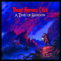 the album cover for Dead Heroes Club - A Time Of Shadow