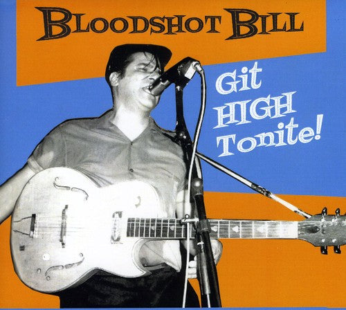 the album cover for Bloodshot Bill - Git High Tonite! [Import]
