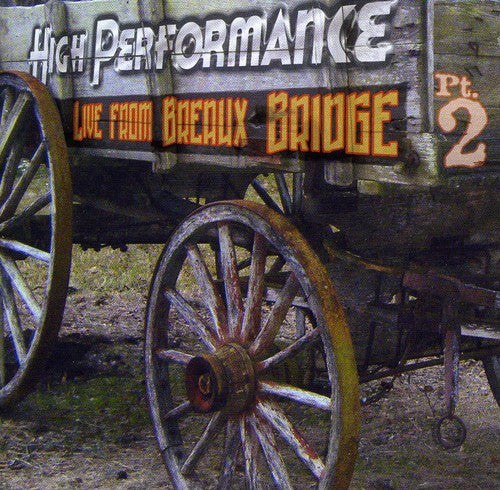 the album cover for High Performance - Live From Breaux Bridge [Pt. 2]