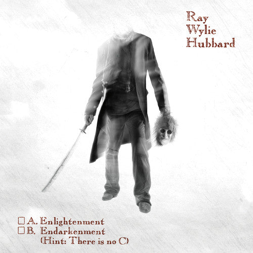 the album cover for Ray Wylie Hubbard - A. Enlightenment B. Endarkenment (Hint: There is No C) [Digipak] *