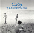 the album cover for Blueboy - If Wishes Were Horses: Special Edition [Import]