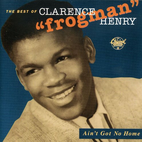the album cover for Clarence Henry Frogman - Ain't Got No Home: Best of