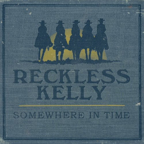 the album cover for Reckless Kelly - Somewhere in Time