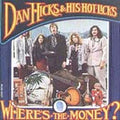 the album cover for Dan Hicks & His Hot Licks - Where's the Money