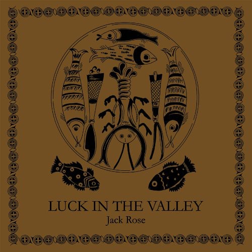 the album cover for Jack Rose - Luck In The Valley [Limited Edition]