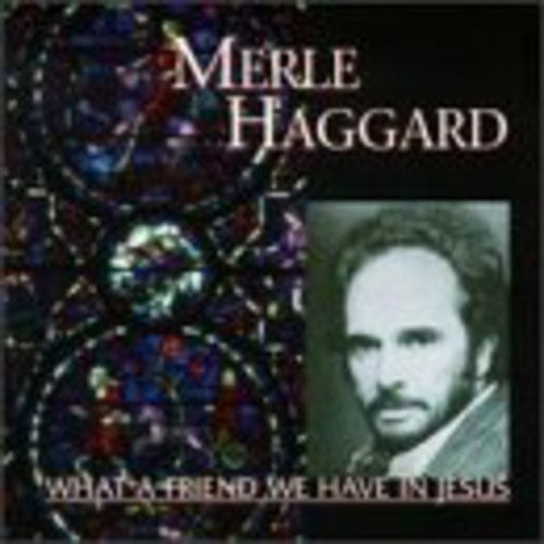 the album cover for Merle Haggard - What a Friend We Have in Jesus