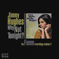 the album cover for Jimmy Hughes - Why Not Tonight? The Early Fame Recordings 2 [Import]