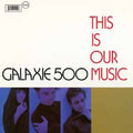 the album cover for Galaxie 500 - This Is Our Music
