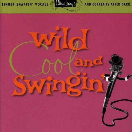 the album cover for Ultra Lounge - Wild Cool & Swingin: Ultra Lounge 5 / Various
