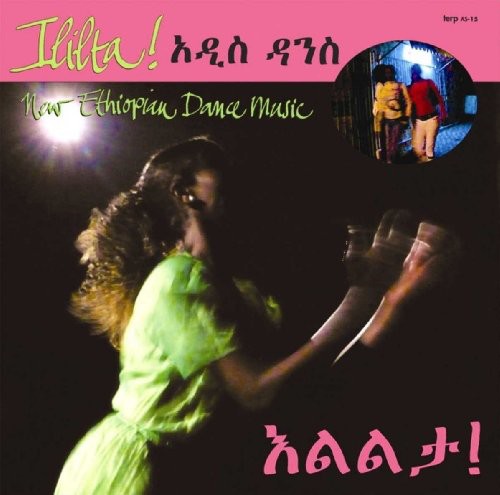 the album cover for Ililta! Ululation New Ethiopian Dance Music - Ililta! (Ululation) New Ethiopian Dance Music
