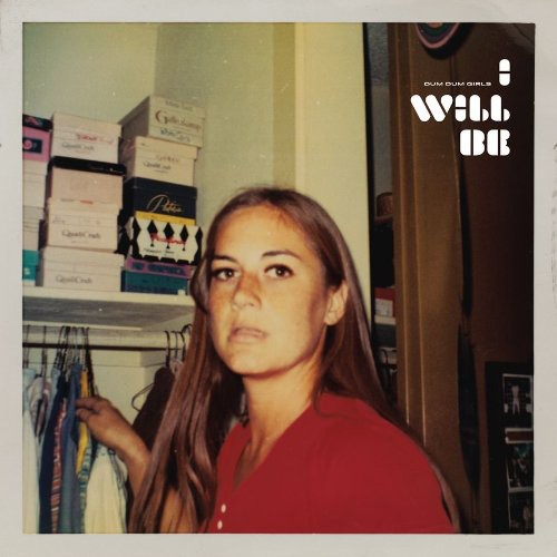 the album cover for Dum Dum Girls - I Will Be