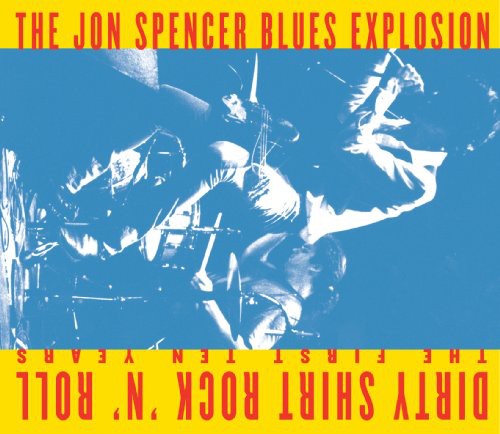 the album cover for The Jon Spencer Blues Explosion - Dirty Shirt Rock N Roll: The First Ten Years