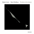 the album cover for Robert Levin - Dutilleux: D'ombre Et de Silence