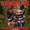 the album cover for Dying Fetus - Killing On Adrenaline Reissue