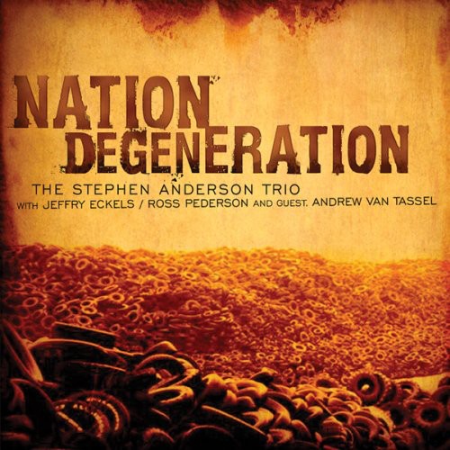 the album cover for The Stephen Anderson Trio - Nation Degeneration