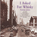 the album cover for I Asked For Whiskey - I Asked For Whiskey