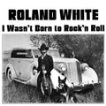 the album cover for Roland White - I Wasn't Born To Rock N Roll