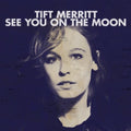 the album cover for Tift Merritt - See You on the Moon