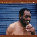 the album cover for Junior Kimbrough - You Better Run: The Essential Junior Kimbrough