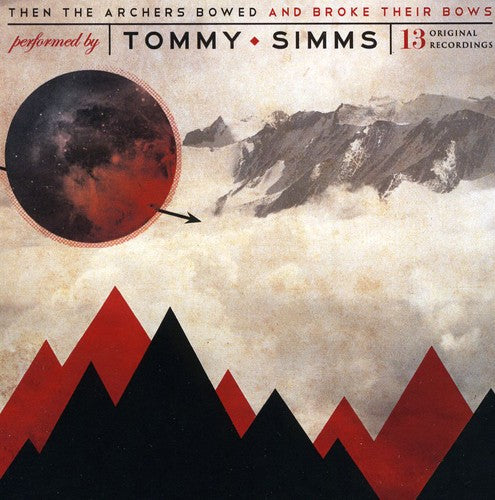 the album cover for Tommy Simms - Then The Archers Bowed and Broke Their Bows