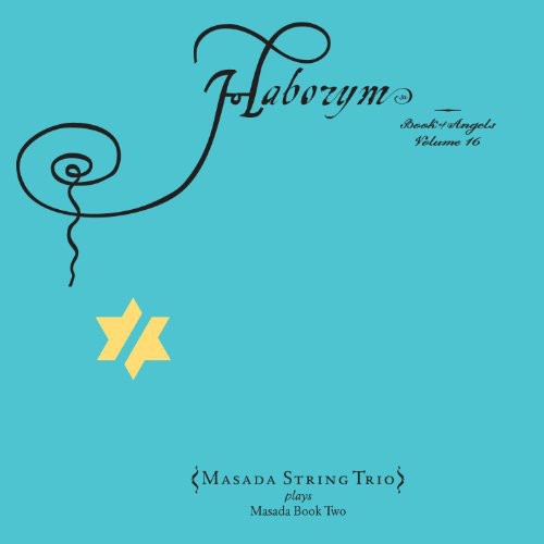 the album cover for Masada String Trio - Haborym: The Book of Angels 16