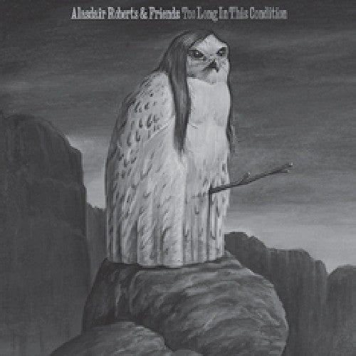 the album cover for Alasdair Roberts - Too Long in This Condition