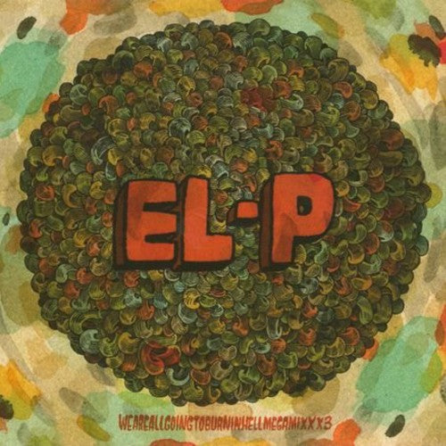 the album cover for EL-P - Weareallgoingtoburninhellmegamixxx3