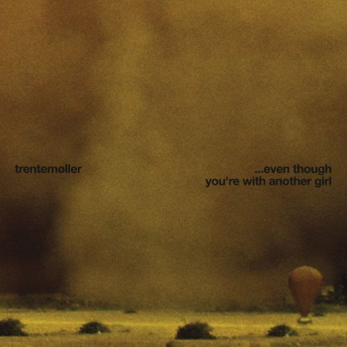 the album cover for Trentemoller - Even Though You're with Another Girl