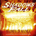 the album cover for Shadows Fall - Madness In Manila: Shadows Fall Live In The Philippines 2009