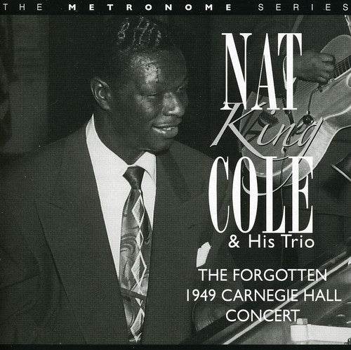 the album cover for Nat King Cole - The Forgotten 1949 Carbegie Hall Concert