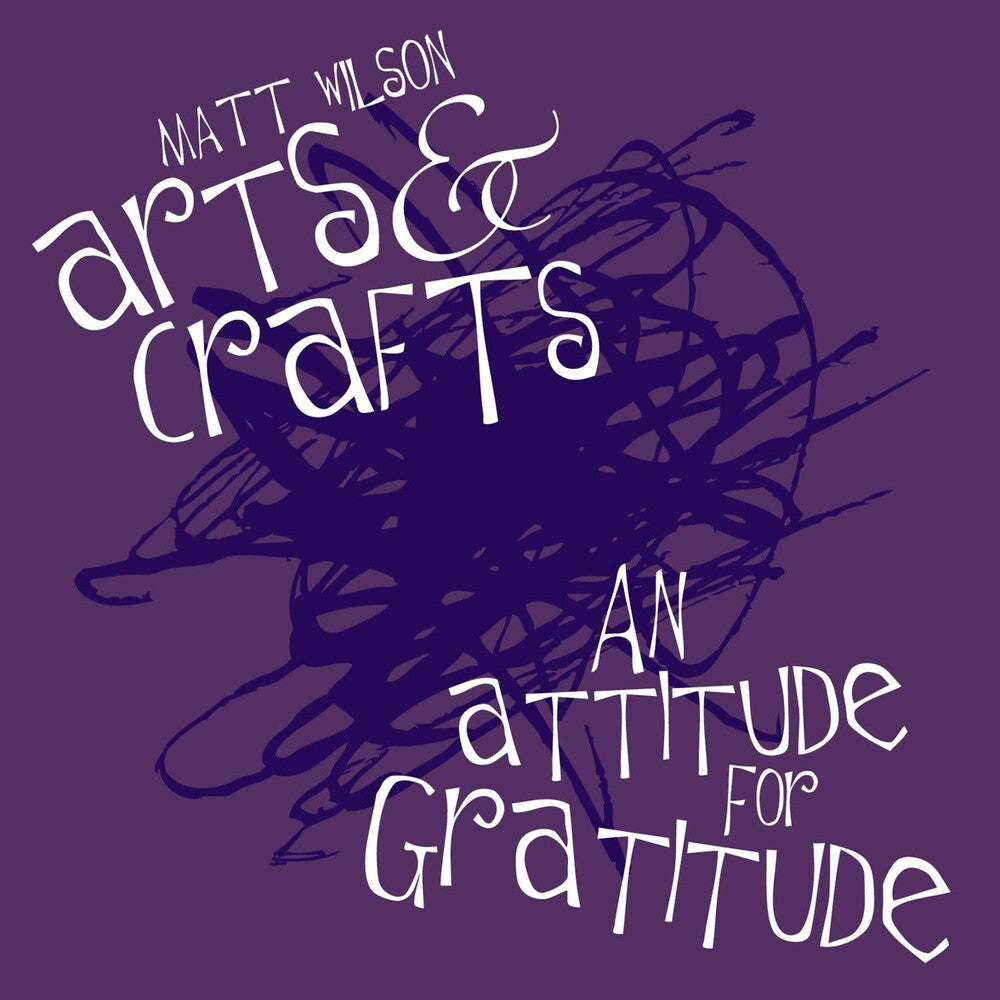 the album cover for Matt Wilsons Arts & Crafts - An Attitude for Gratitude