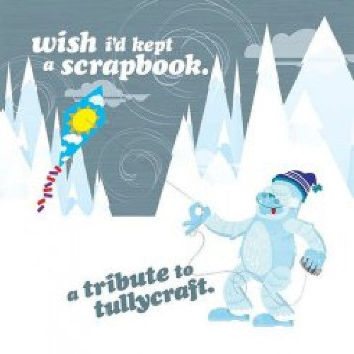 the album cover for Various Artists - Wish I'd Kept a Scrapbook: Tribute to Tullycraft