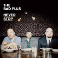 the album cover for The Bad Plus - Never Stop