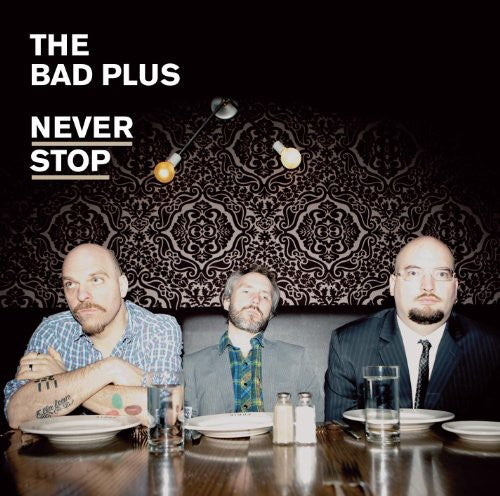 the album cover for The Bad Plus - Never Stop