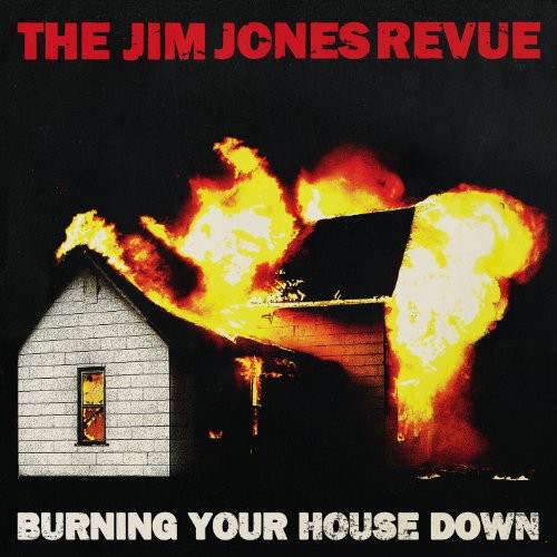 the album cover for Jim Jones Revue - Burning Your House Down [Import]