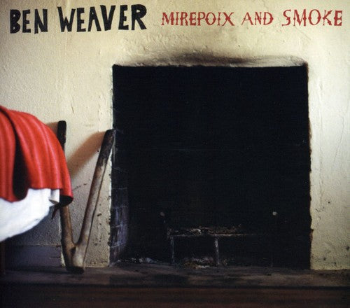 the album cover for Ben Weaver - Mirepoix & Smoke