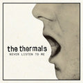 the album cover for The Thermals - Never Listen to Me