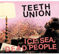 the album cover for Ice Sea Dead People - Teeth Union [Import]